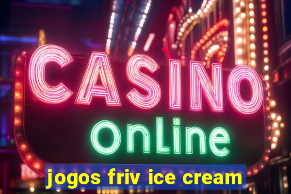 jogos friv ice cream